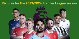Fixtures for the 2023/2024 Premier League season